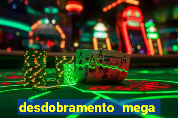 desdobramento mega sena 28 dezenas